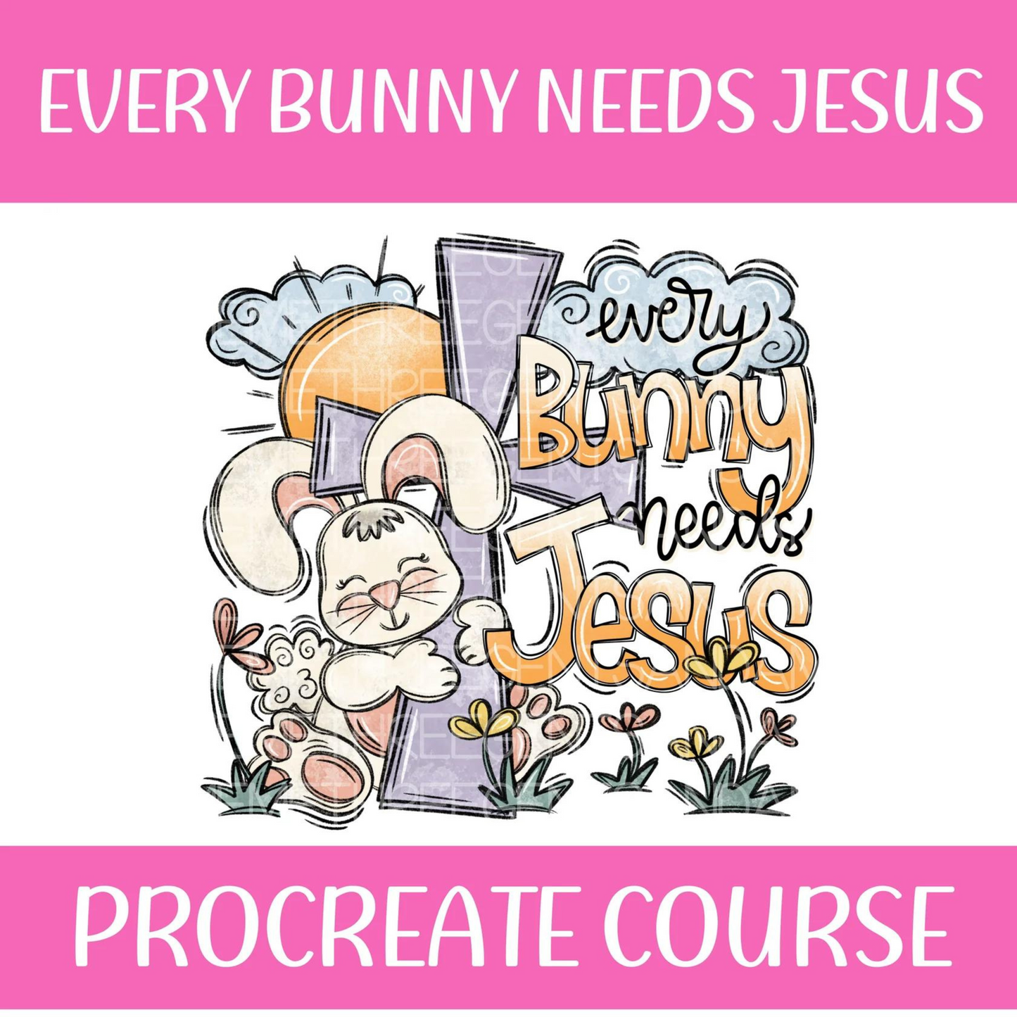 EVERY BUNNY NEEDS JESUS PROCREATE COURSE