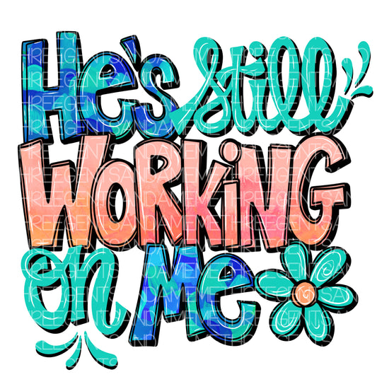 HE’S STILL WORKING ON ME PNG DESIGN