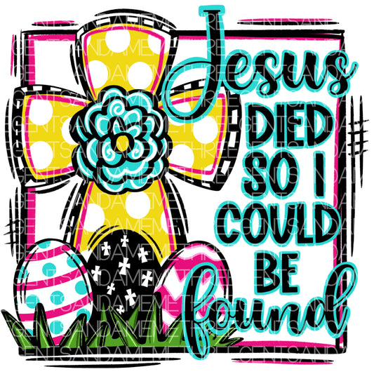 JESUS DIES SO I COULD BE FOUND PNG DESIGN