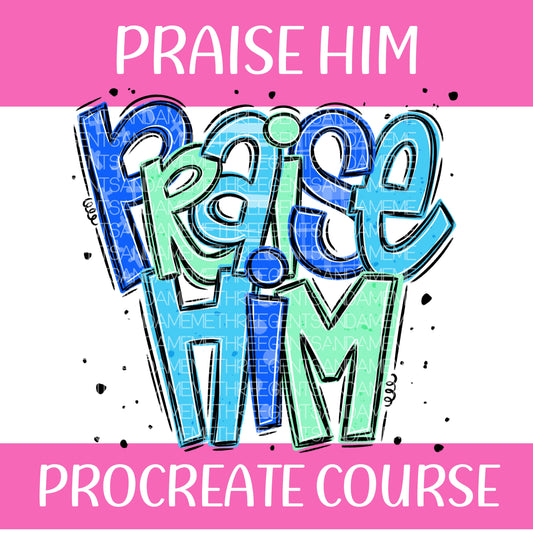 PRAISE HIM PROCREATE COURSE