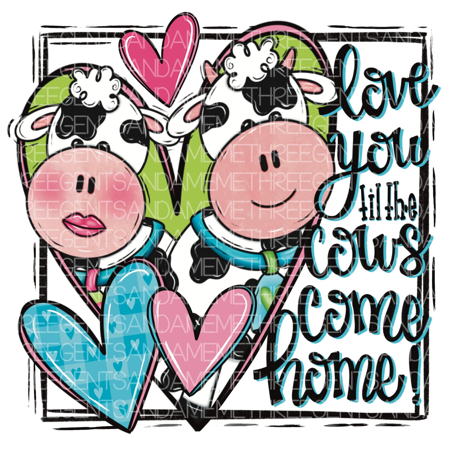 LOVE YOU TIL THE COWS COME HOME PNG DESIGN